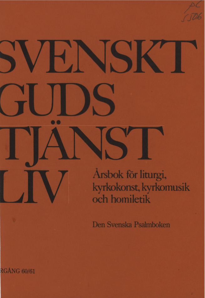 					View Vol. 61 (1986): Den Svenska Psalmboken. Svenskt gudstjänstliv årgång 60/61 1985-1986
				