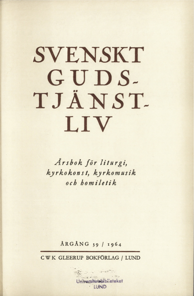 					Visa Vol 39 (1964): Svenskt Gudstjänstliv Årgång 39 1964
				