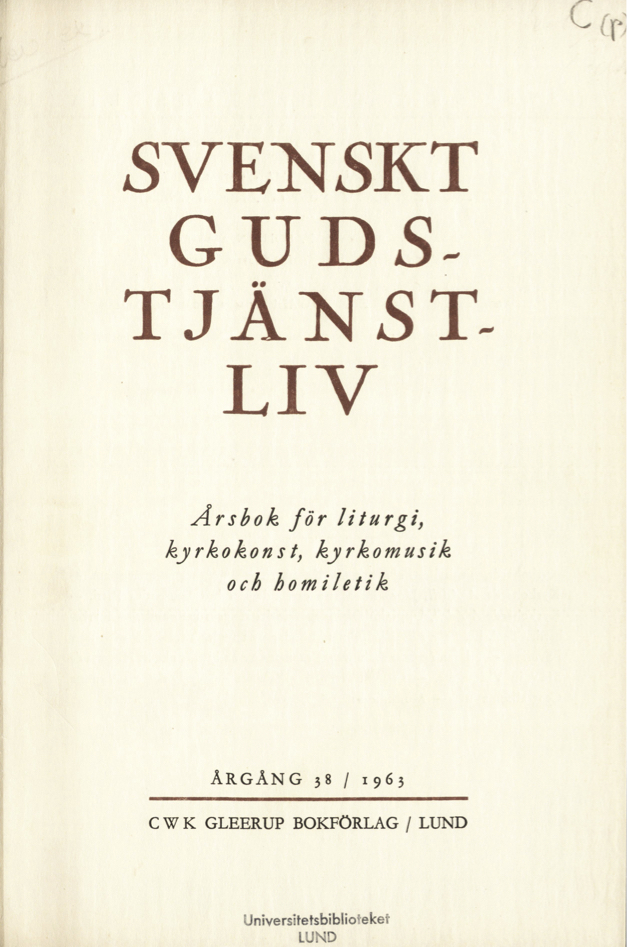 					Visa Vol 38 (1963): Svenskt Gudstjänstliv Årgång 38 1963
				