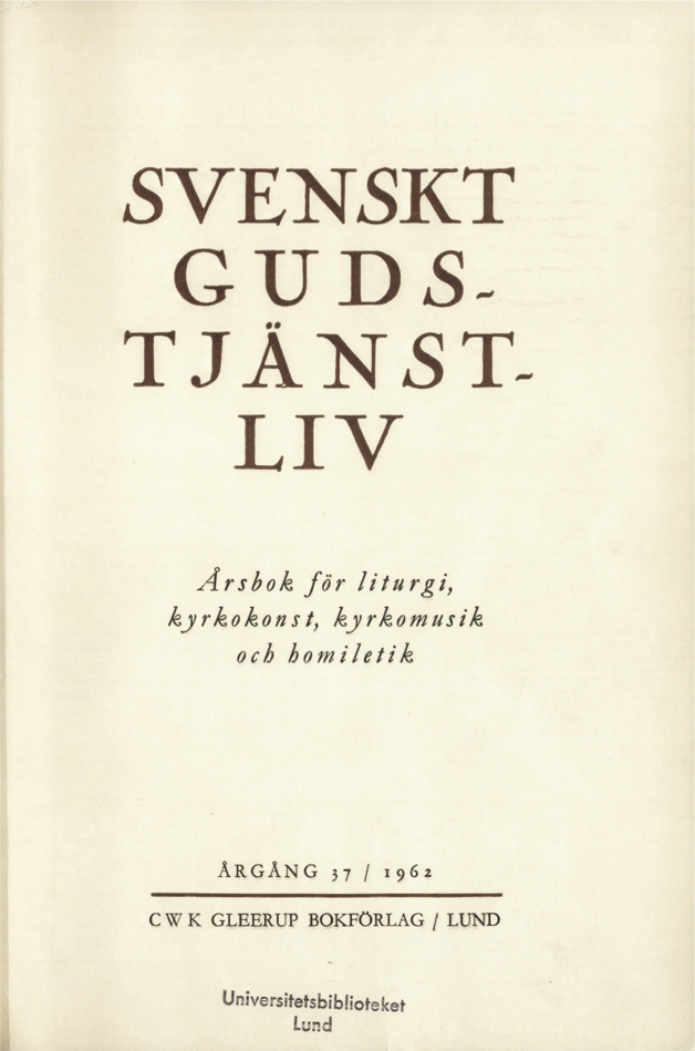 					Visa Vol 37 (1962): Svenskt Gudstjänstliv Årgång 37 1962
				
