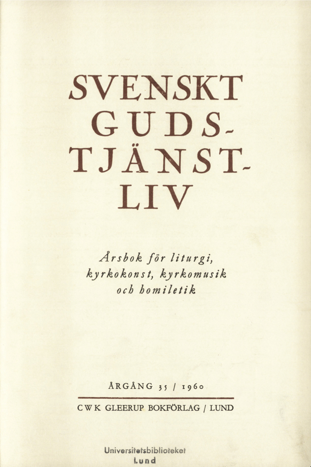 					Visa Vol 35 (1960): Svenskt gudstjänstliv Årgång 35 1960
				