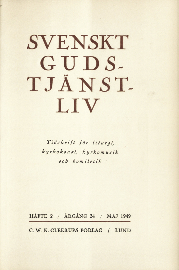 					Visa Vol 24 (1949): Svenskt gudstjänstliv Årgång 24 1949 häfte 2
				