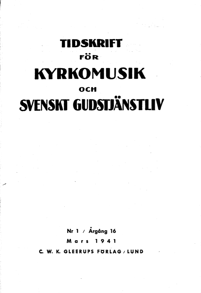 					Visa Vol 16 (1941): Tidskrift för kyrkomusik och svenskt gudstjänstliv Årgång 16 1941 häfte 1
				