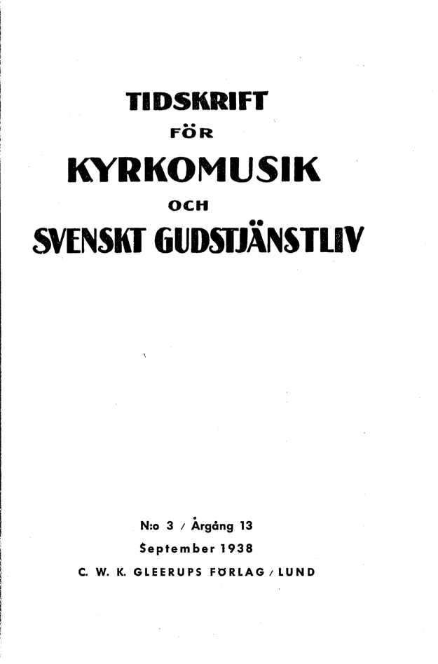 					View Vol. 13 (1938): Tidskrift för kyrkomusik och svenskt gudstjänstliv Årgång 13 1938 häfte 3
				