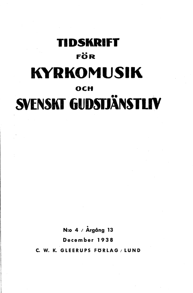 					Visa Vol 13 (1938): Tidskrift för kyrkomusik och svenskt gudstjänstliv Årgång 13 1938 häfte 4
				