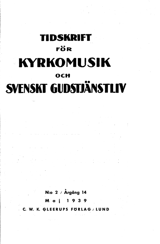 					Visa Vol 14 (1939): Tidskrift för kyrkomusik och svenskt gudstjänstliv Årgång 14 1939 häfte 2
				
