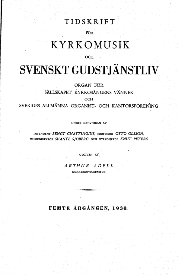 					Visa Vol 5 (1930): Tidskrift för kyrkomusik och svenskt gudstjänstliv Årgång 5 1930 Häfte 1-2
				