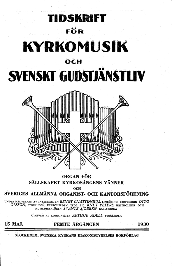 					Visa Vol 5 (1930): Tidskrift för kyrkomusik och svenskt gudstjänstliv Årgång 5 1930 Häfte 5
				