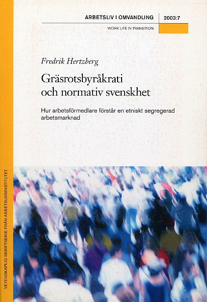 					Visa Nr 7 (2003): Gräsrotsbyråkrati och normativ svenskhet : Hur arbetsförmedlare förstår en etniskt segregerad arbetsmarknad
				
