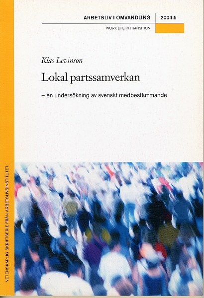 					Visa Nr 5 (2004): Lokal partssamverkan - en undersökning av svenskt medbestämmande
				