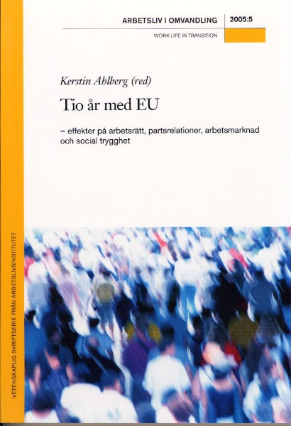 					Visa Nr 5 (2005): Tio år med EU – effekter på arbetsrätt, partsrelationer, arbetsmarknad och social trygghet
				